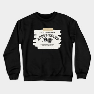 I Make a Living As An Accountant Crewneck Sweatshirt